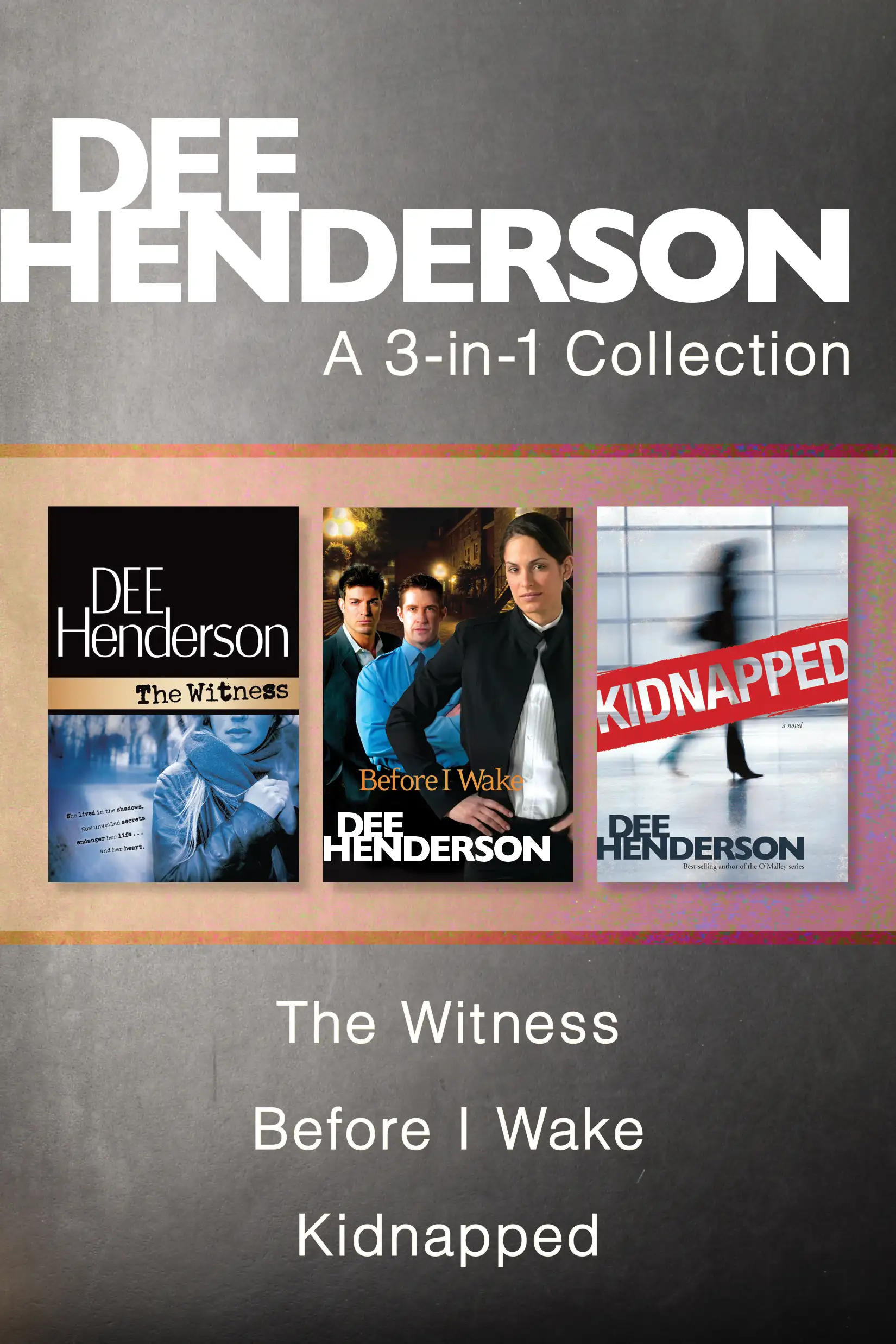 A Dee Henderson 3-in-1 Collection: The Witness / Before I Wake / Kidnapped 