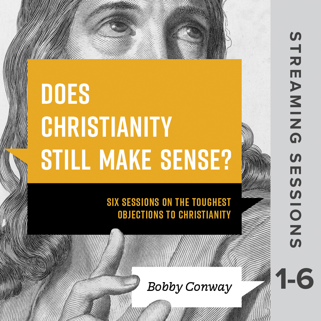 Does Christianity Still Make Sense? Streaming Collection, Sessions 1-6 
