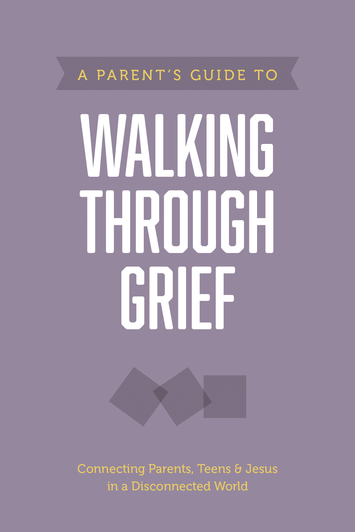 A Parentâs Guide to Walking through Grief 