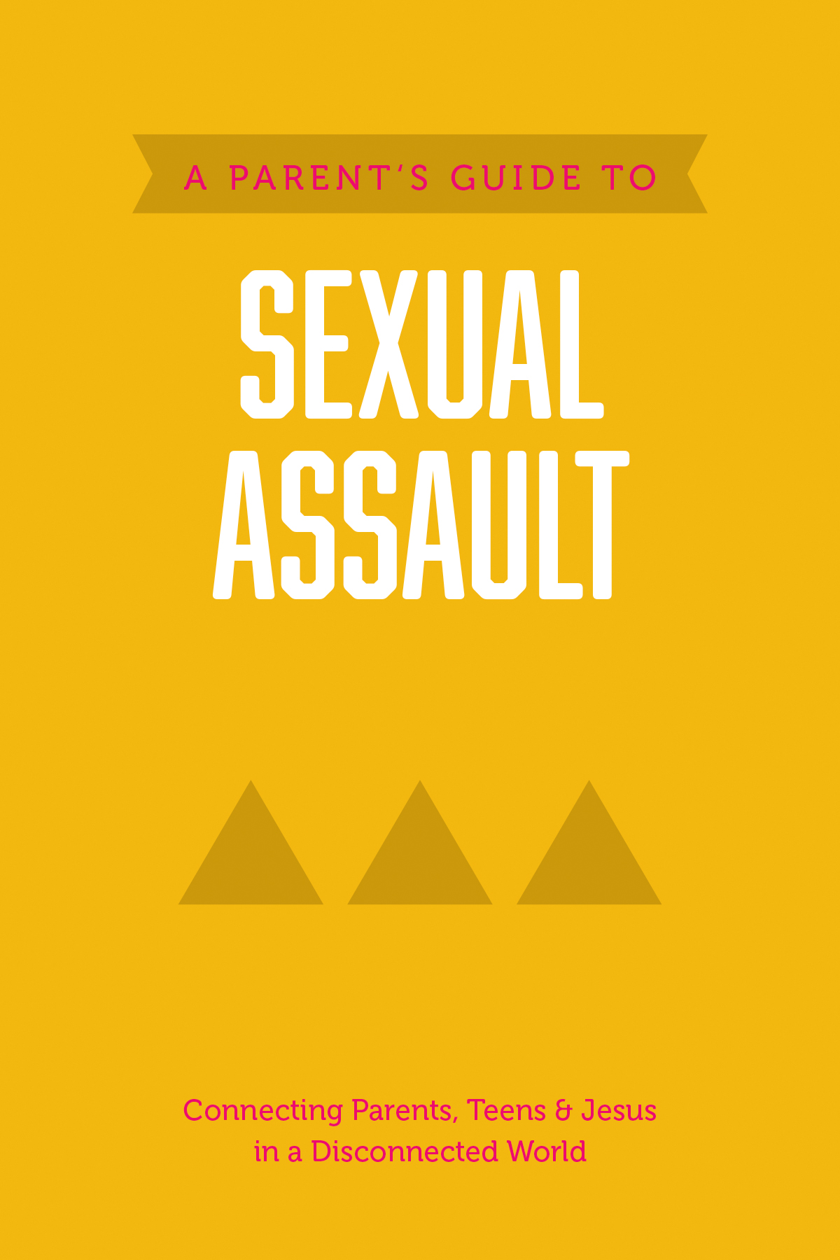 A Parentâs Guide to Sexual Assault 