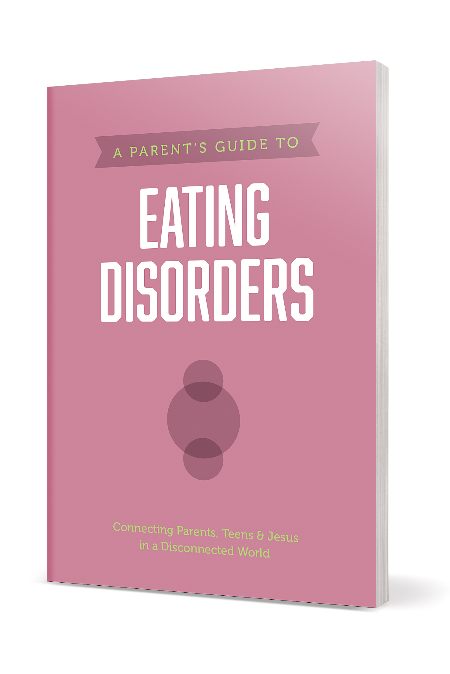 A Parentâs Guide to Eating Disorders 2 A Parentâs Guide to Eating Disorders